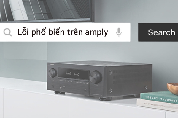 Tổng hợp các lỗi phổ biến của amply và cách khắc phục đơn giản