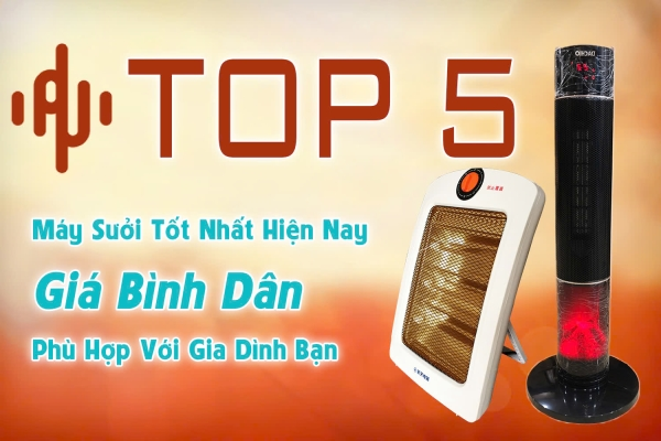 TOP 5 máy sưởi tốt nhất hiện nay giá bình dân hợp gia đình bạn