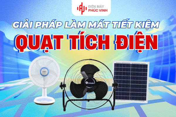 Giải pháp làm mát tiết kiệm với dòng quạt tích điện mới nhất