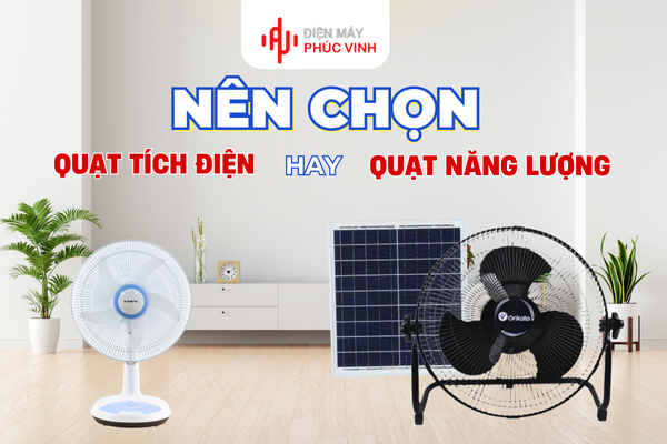 Nên chọn quạt tích điện hay quạt năng lượng mặt trời trong mùa hè này?