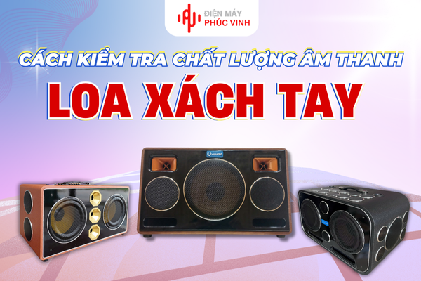 Cách kiểm tra chất lượng âm thanh của loa xách tay trước khi mua – Hướng dẫn chi tiết cho người mới