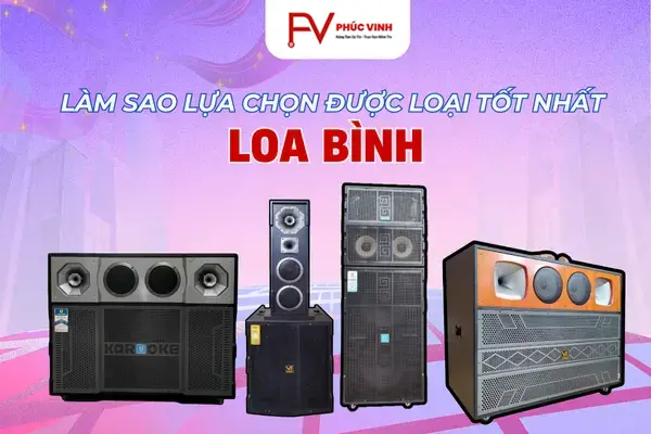 Loa Bình Là Gì Và Làm Sao Lựa Chọn Được Loại Tốt Nhất