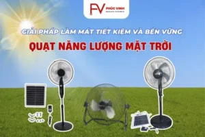 Quạt Năng Lượng Mặt Trời – Giải Pháp Làm Mát Tiết Kiệm Và Bền Vững Cho Mọi Gia Đình Quạt Năng Lượng Mặt Trời